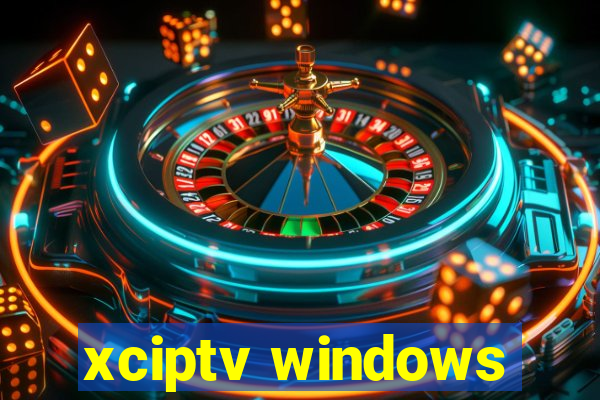 xciptv windows